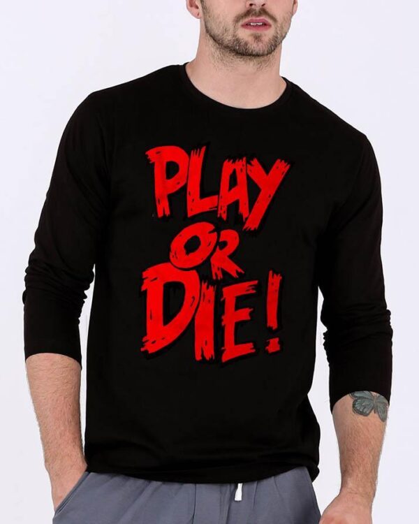 Play or Die Printed full sleeves t-shirt for Men