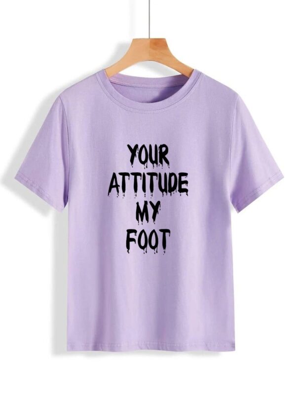 Your Attitude my foot printed t shirt for Girls