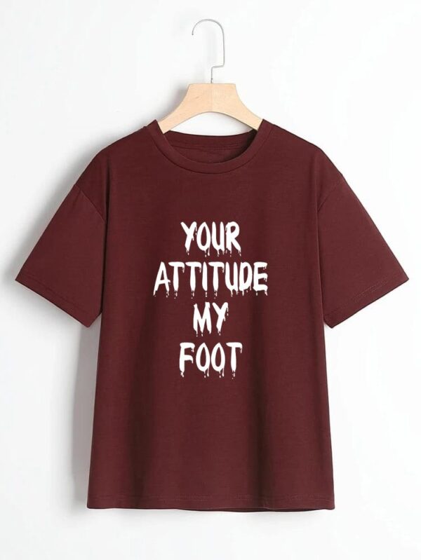 Your Attitude my foot printed t shirt for Girls - Image 5