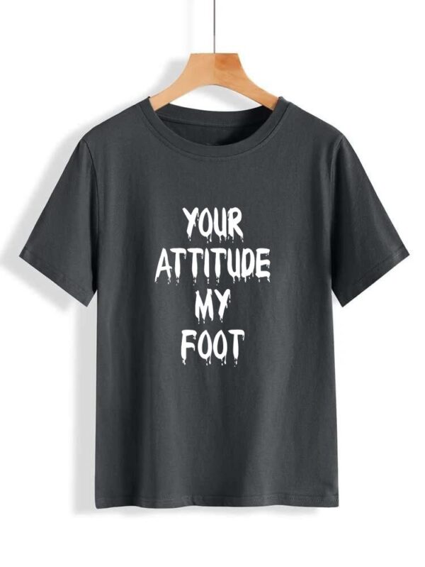 Your Attitude my foot printed t shirt for Girls - Image 2