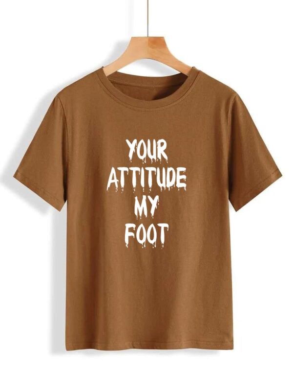 Your Attitude my foot printed t shirt for Girls - Image 3