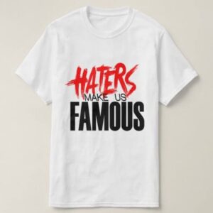 Haters make us Famous t-shirt for girls and Women